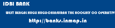 IDBI BANK  WEST BENGAL HUGLI HUGLI-CHINSURAH THE HOOGHLY CO OPERATIVE CREDIT BANK LTD  banks information 